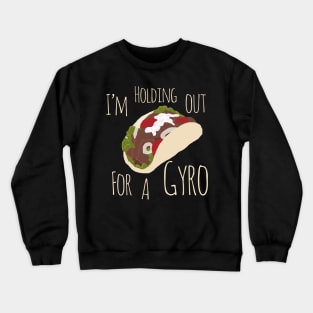 I'm Holding Out for a Gyro (Hero) Crewneck Sweatshirt